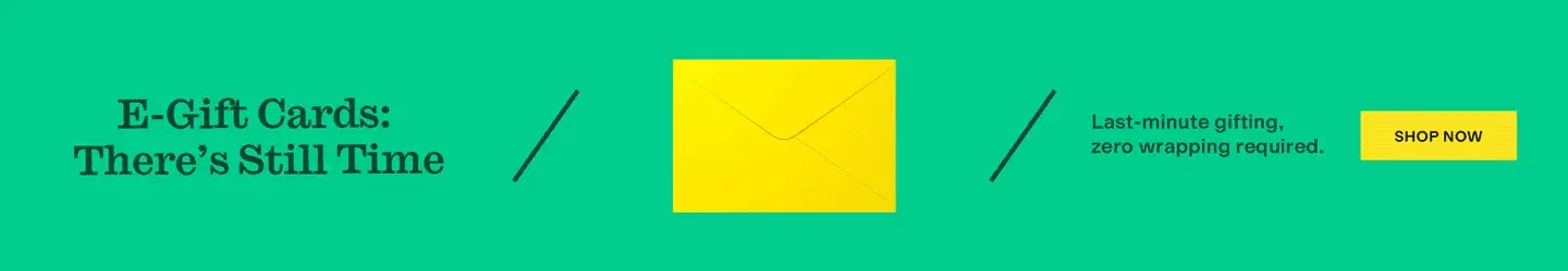 E-Gift Cards: There’s Still Time
Last-minute gifting, zero wrapping required.
Shop Now