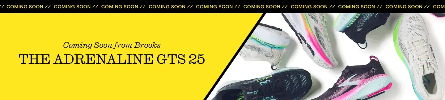 Coming Soon
Coming Soon from Brooks
The Adrenaline GTS 25
